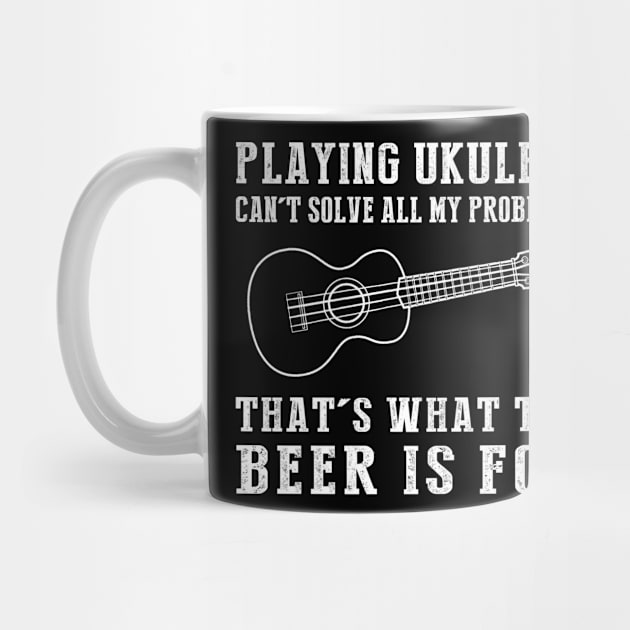 "Ukulele Can't Solve All My Problems, That's What the Beer's For!" by MKGift